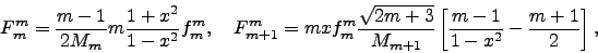 \begin{displaymath}
F^m_m={m-1\over 2M_m}m{1+x^2\over 1-x^2}f^m_m,\quad
F^m_{m+...
...m+3}\over M_{m+1}}
\left[{m-1\over 1-x^2}-{m+1\over 2}\right],
\end{displaymath}