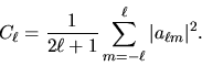 \begin{displaymath}
C_{{\ell}}=\frac{1}{2{\ell}+1}\sum_{m=-{\ell}}^{{\ell}} \vert a_{{\ell}m}\vert^2.
\end{displaymath}