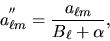\begin{displaymath}
a^{''}_{{\ell}m}=\frac{a_{{\ell}m}}{B_{{\ell}}+ \alpha},
\end{displaymath}